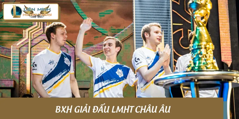 BXH giải đấu LMHT thị trường Châu Âu