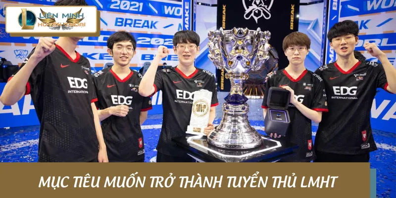 Mục đích để trở thành tuyển thủ LMHT