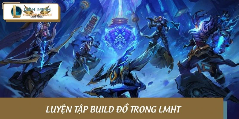 Build tân thủ LMHT bằng cách luyện tập