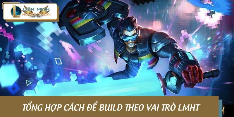 Phương pháp build theo từng vai trò
