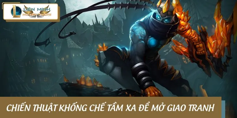Chiến thuật khống chế tầm xa để mở giao tranh