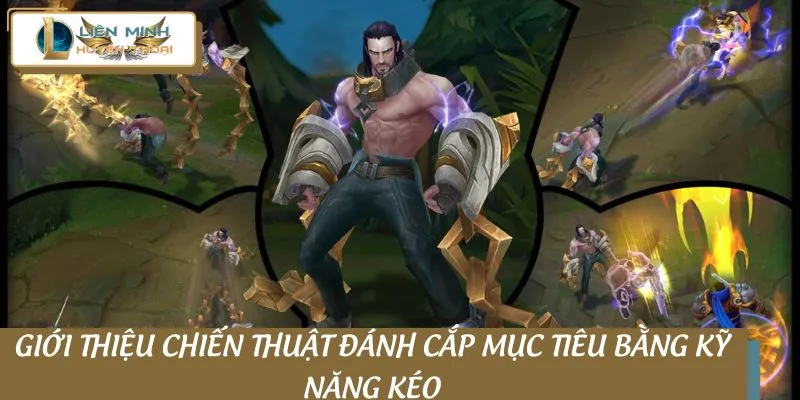 Giới thiệu chiến thuật đánh cắp mục tiêu bằng kỹ năng kéo