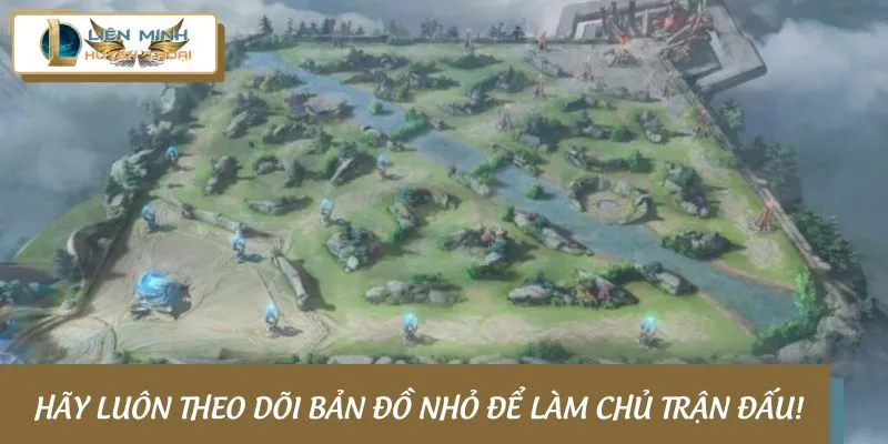Hãy luôn theo dõi bản đồ nhỏ để làm chủ trận đấu!