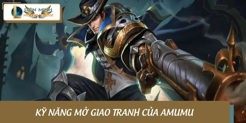 Kỹ năng mở giao tranh của Amumu