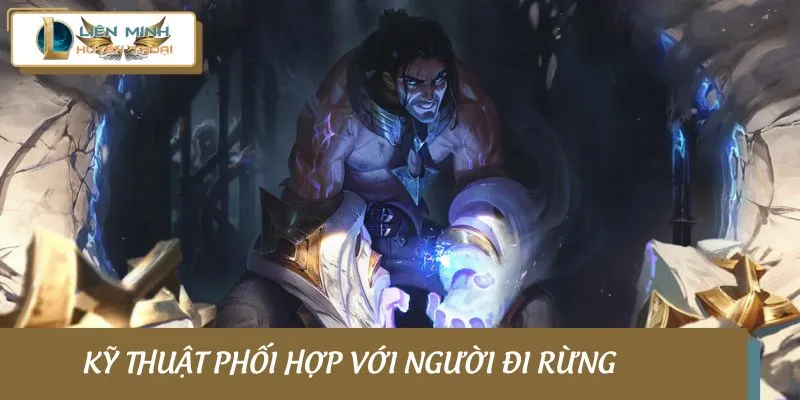 Kỹ thuật phối hợp với người đi rừng
