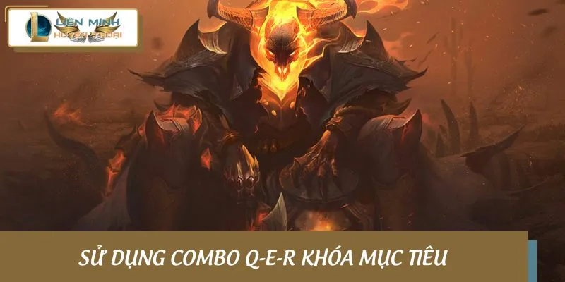 Sử dụng combo Q-E-R khóa mục tiêu