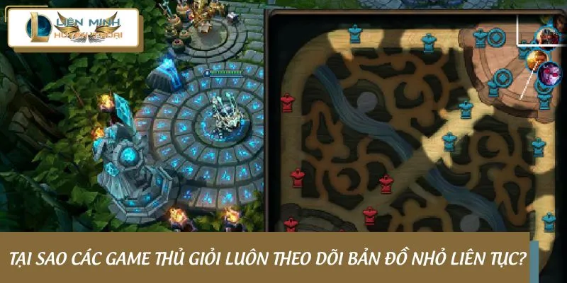 Tại sao các game thủ giỏi luôn nhìn bản đồ nhỏ liên tục?