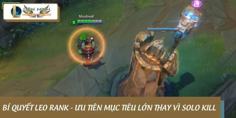 Bí quyết leo rank - Ưu tiên mục tiêu lớn thay vì solo kill